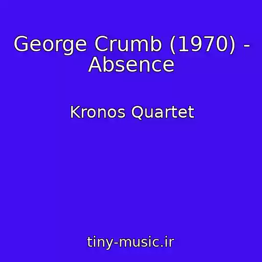کاور آهنگ George Crumb (1970) - Absence از Kronos Quartet