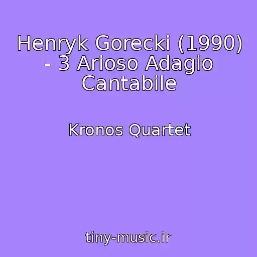 کاور آهنگ Henryk Gorecki (1990) - 3 Arioso Adagio Cantabile از Kronos Quartet