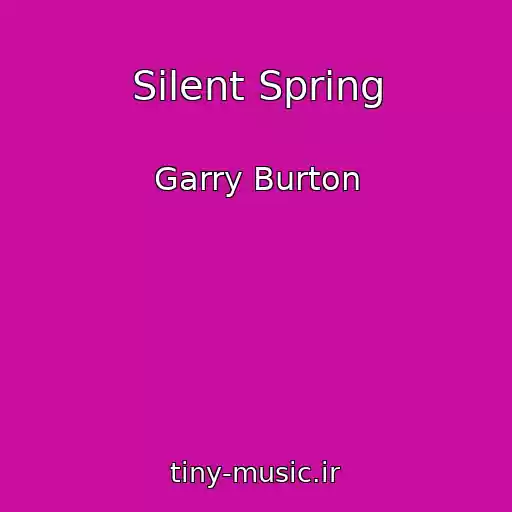کاور آهنگ Silent Spring از Garry Burton
