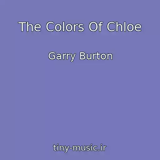 کاور آهنگ The Colors Of Chloe از Garry Burton