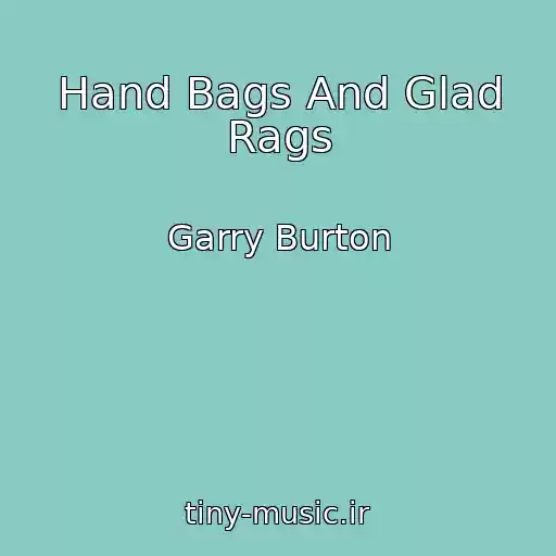 کاور آهنگ Hand Bags And Glad Rags از Garry Burton