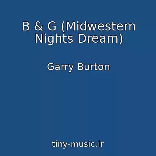 کاور آهنگ B & G (Midwestern Nights Dream) از Garry Burton