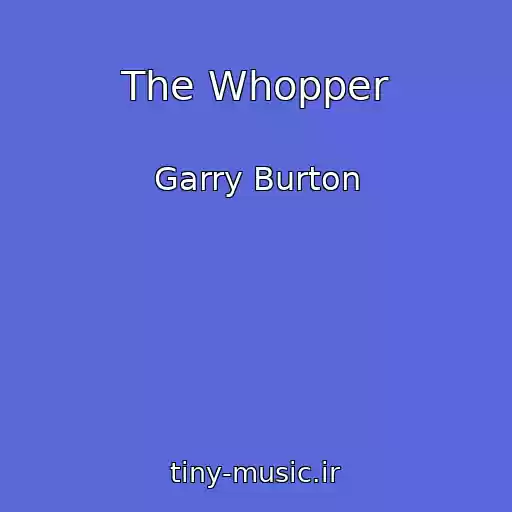 کاور آهنگ The Whopper از Garry Burton