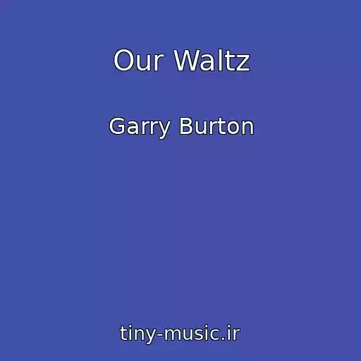 کاور آهنگ Our Waltz از Garry Burton