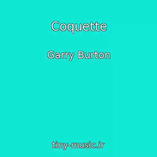 کاور آهنگ Coquette از Garry Burton