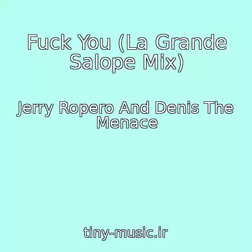 کاور آهنگ Fuck You (La Grande Salope Mix) از Jerry Ropero And Denis The Menace