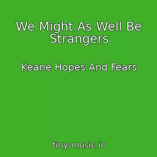 کاور آهنگ We Might As Well Be Strangers از Keane Hopes And Fears