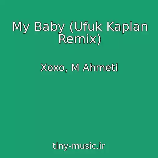 کاور آهنگ My Baby (Ufuk Kaplan Remix) از Xoxo, M Ahmeti