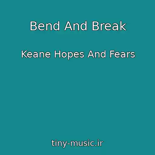 کاور آهنگ Bend And Break از Keane Hopes And Fears