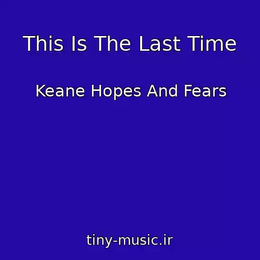 کاور آهنگ This Is The Last Time از Keane Hopes And Fears