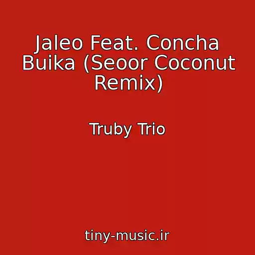 کاور آهنگ Jaleo Feat. Concha Buika (Seoor Coconut Remix) از Truby Trio