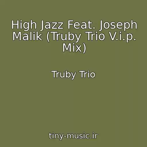 کاور آهنگ High Jazz Feat. Joseph Malik (Truby Trio V.i.p. Mix) از Truby Trio