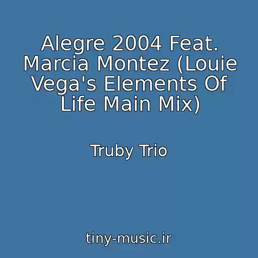 کاور آهنگ Alegre 2004 Feat. Marcia Montez (Louie Vega's Elements Of Life Main Mix) از Truby Trio