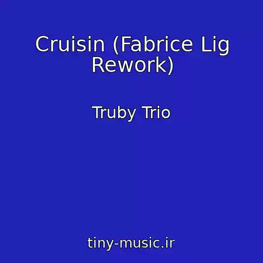 کاور آهنگ Cruisin (Fabrice Lig Rework) از Truby Trio
