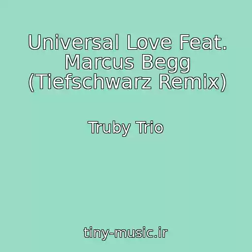 کاور آهنگ Universal Love Feat. Marcus Begg (Tiefschwarz Remix) از Truby Trio