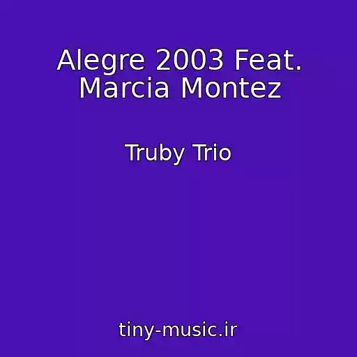 کاور آهنگ Alegre 2003 Feat. Marcia Montez از Truby Trio