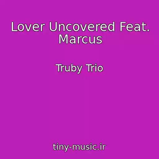کاور آهنگ Lover Uncovered Feat. Marcus از Truby Trio