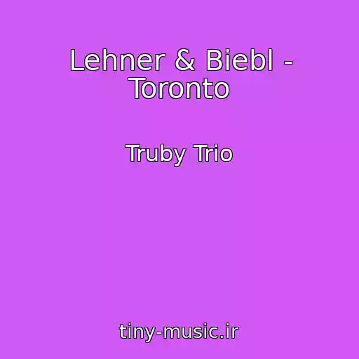 کاور آهنگ Lehner & Biebl - Toronto از Truby Trio