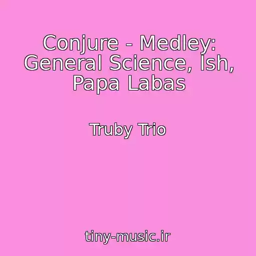 کاور آهنگ Conjure - Medley: General Science, Ish, Papa Labas از Truby Trio