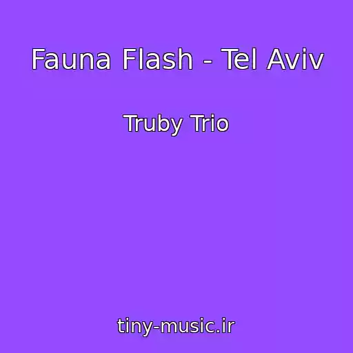 کاور آهنگ Fauna Flash - Tel Aviv از Truby Trio