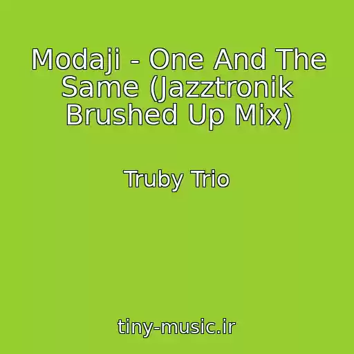 کاور آهنگ Modaji - One And The Same (Jazztronik Brushed Up Mix) از Truby Trio