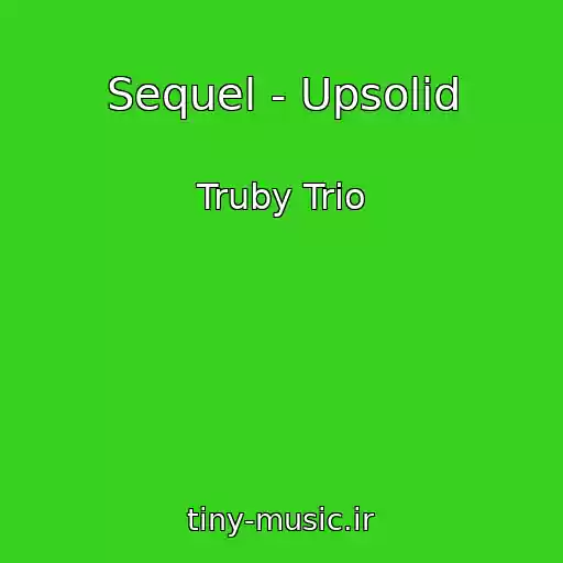 کاور آهنگ Sequel - Upsolid از Truby Trio