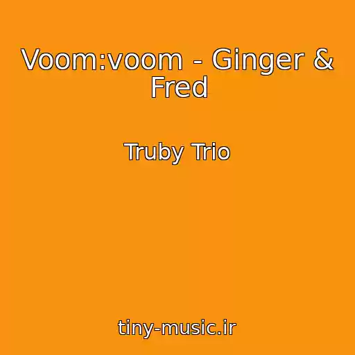 کاور آهنگ Voom:voom - Ginger & Fred از Truby Trio