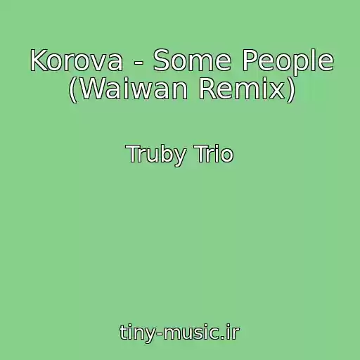 کاور آهنگ Korova - Some People (Waiwan Remix) از Truby Trio