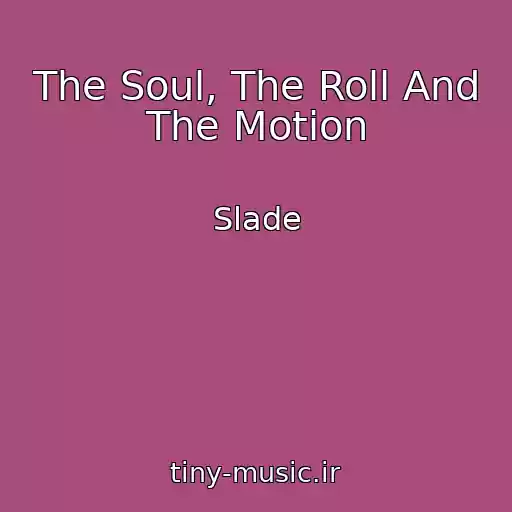 کاور آهنگ The Soul, The Roll And The Motion از Slade