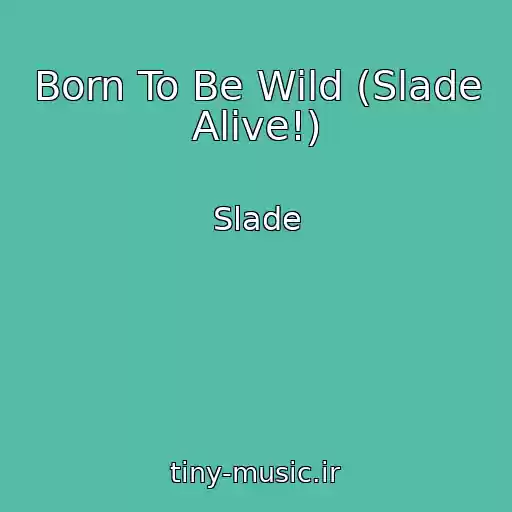 کاور آهنگ Born To Be Wild (Slade Alive!) از Slade