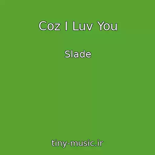 کاور آهنگ Coz I Luv You از Slade