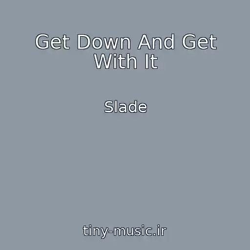 کاور آهنگ Get Down And Get With It از Slade