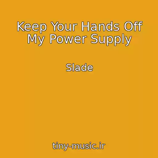 کاور آهنگ Keep Your Hands Off My Power Supply از Slade