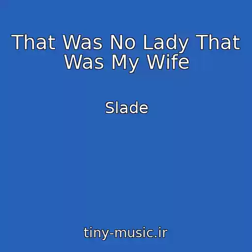 کاور آهنگ That Was No Lady That Was My Wife از Slade