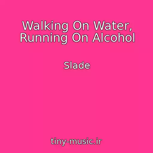 کاور آهنگ Walking On Water, Running On Alcohol از Slade