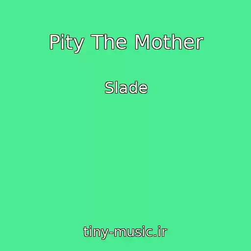 کاور آهنگ Pity The Mother از Slade