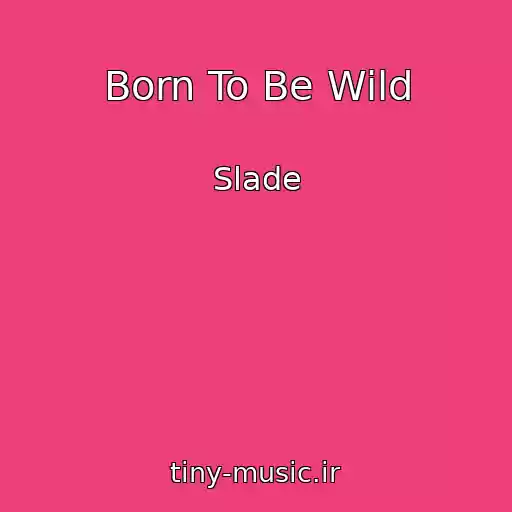 کاور آهنگ Born To Be Wild از Slade