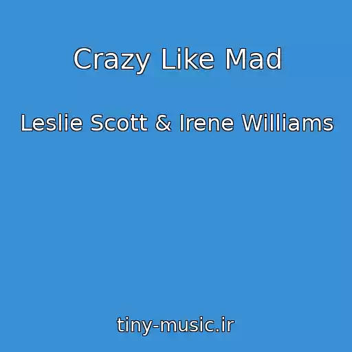 کاور آهنگ Crazy Like Mad از Leslie Scott & Irene Williams