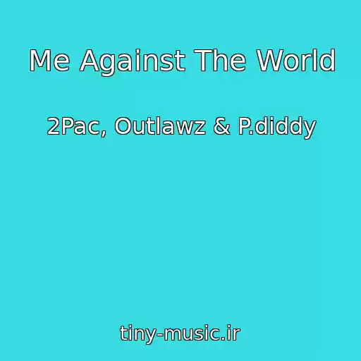 کاور آهنگ Me Against The World از 2Pac, Outlawz & P.diddy