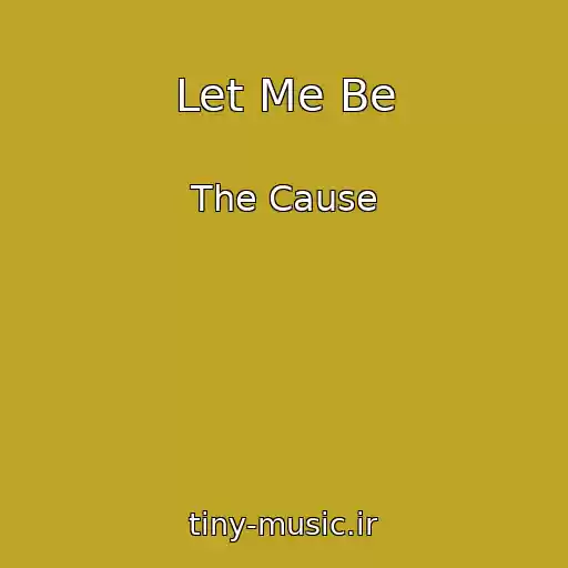 کاور آهنگ Let Me Be از The Cause