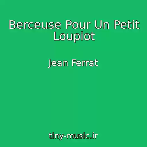 کاور آهنگ Berceuse Pour Un Petit Loupiot از Jean Ferrat