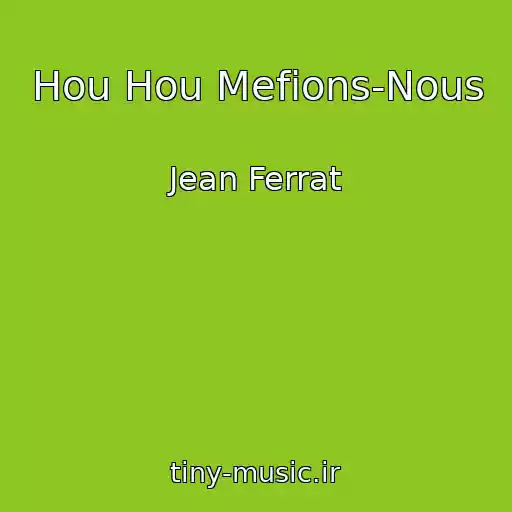 کاور آهنگ Hou Hou Mefions-Nous از Jean Ferrat