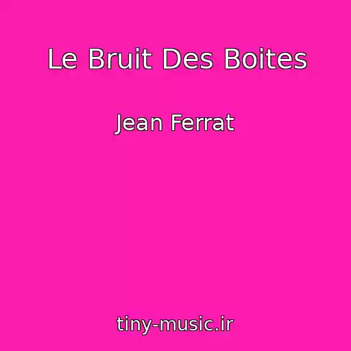 کاور آهنگ Le Bruit Des Boites از Jean Ferrat
