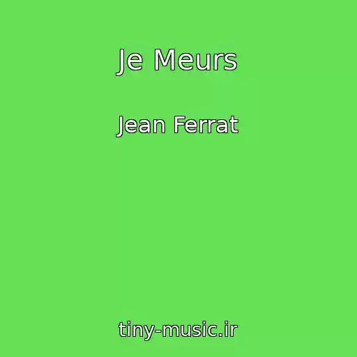 کاور آهنگ Je Meurs از Jean Ferrat