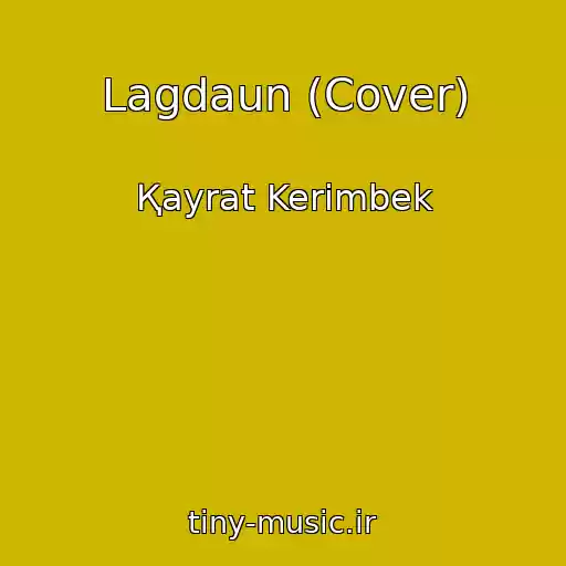 کاور آهنگ Lagdaun (Cover) از Қayrat Kerіmbek