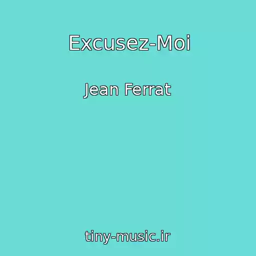 کاور آهنگ Excusez-Moi از Jean Ferrat