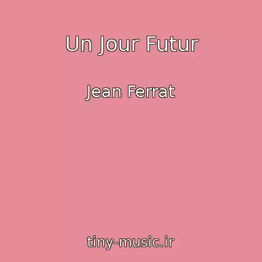 کاور آهنگ Un Jour Futur از Jean Ferrat