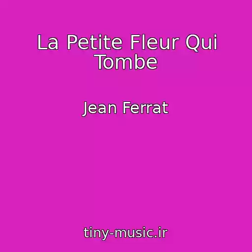 کاور آهنگ La Petite Fleur Qui Tombe از Jean Ferrat