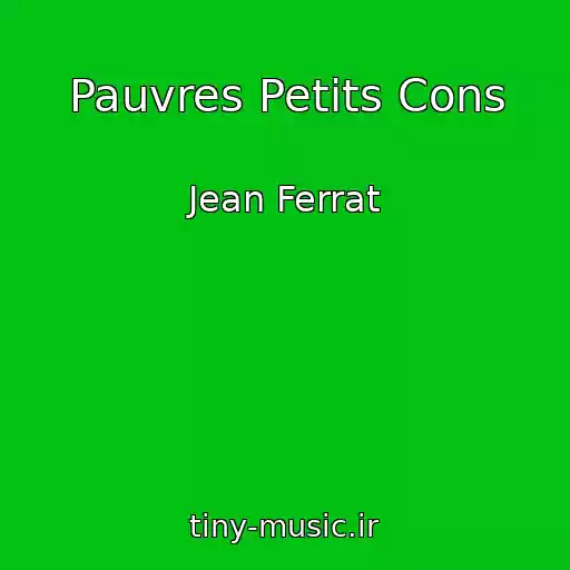 کاور آهنگ Pauvres Petits Cons از Jean Ferrat