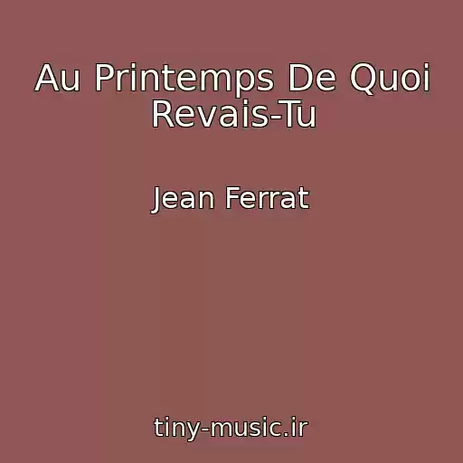 کاور آهنگ Au Printemps De Quoi Revais-Tu از Jean Ferrat